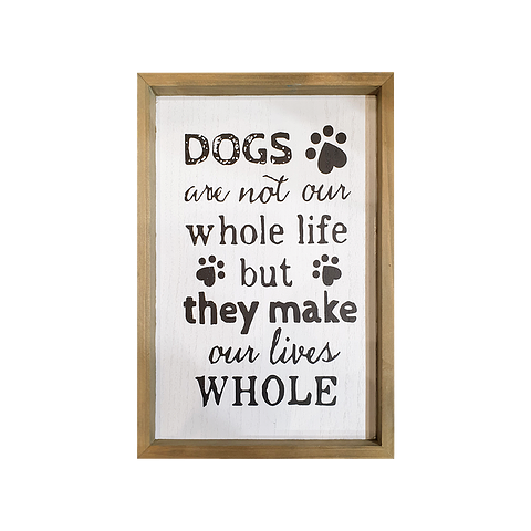 Dogs Make Our Lives Whole - Wall Sign